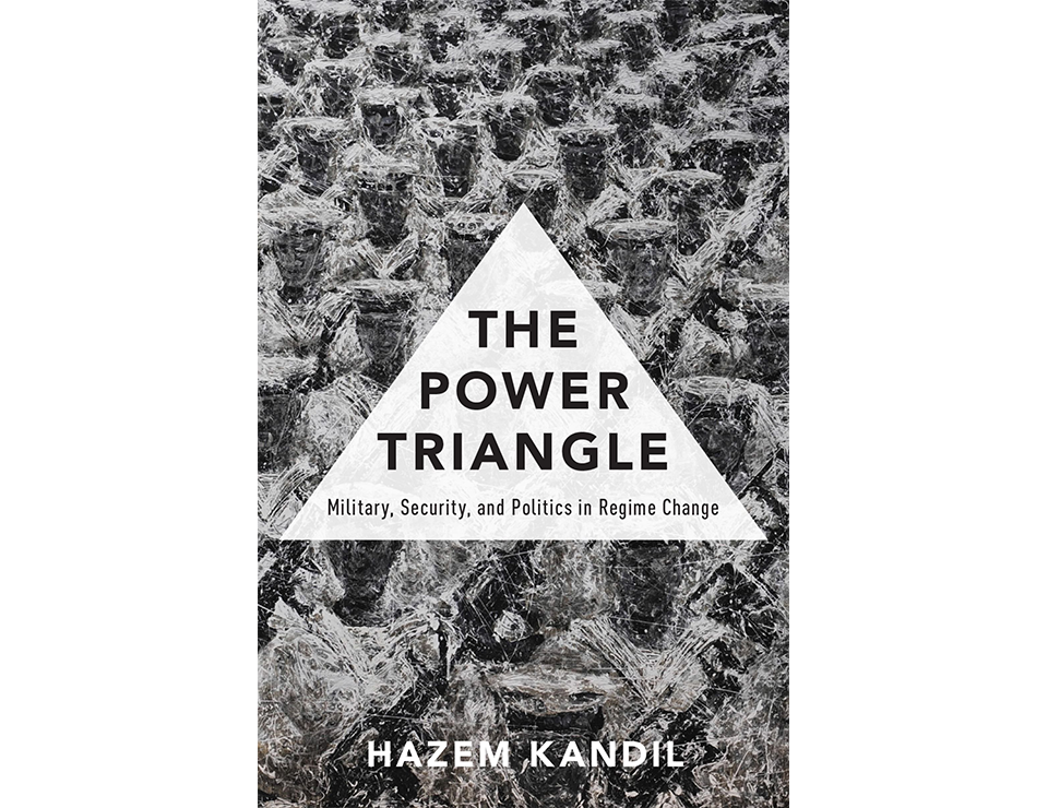 The Power Triangle: Military, Security, and Politics in Regime Change